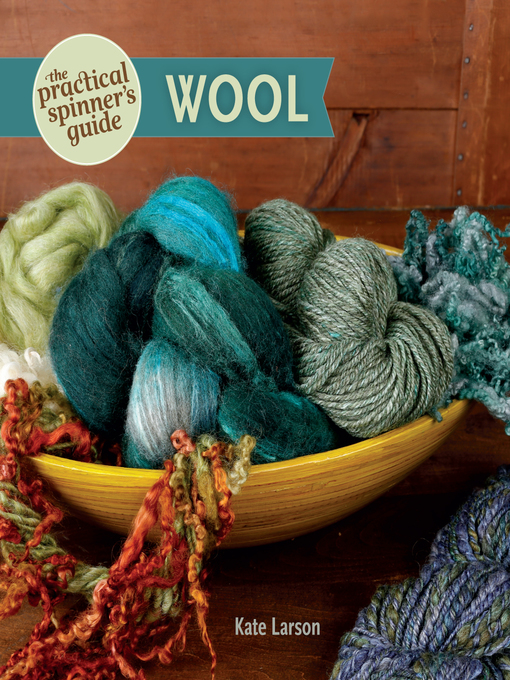 Title details for The Practical Spinner's Guide--Wool by Kate Larson - Available